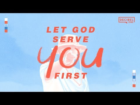 Let God serve you first 