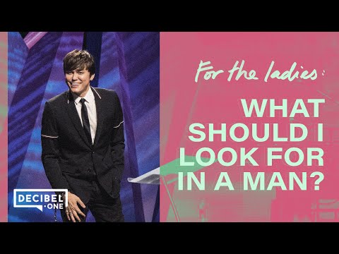 For the ladies: What should I look for in a man? 
