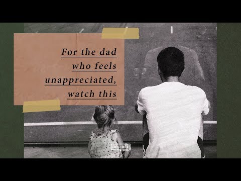 For the dad who feels unappreciated, watch this. 