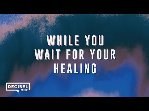 While you wait for your healing 