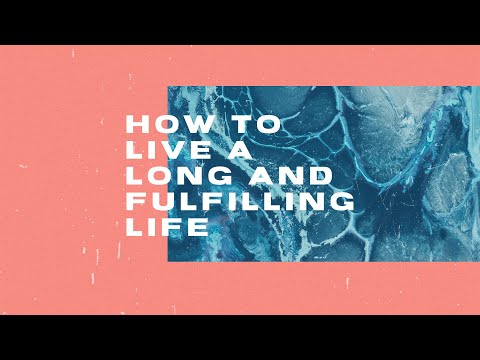 How to live a long and fulfilling life 