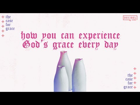 How you can experience God’s grace every day - The Case For Grace 