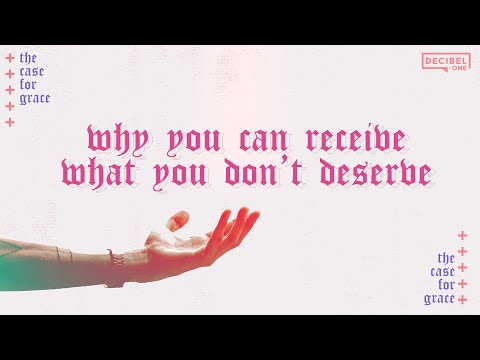 Why you can receive what you don’t deserve - The Case For Grace 