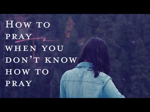 How to pray when you don't know how to pray 