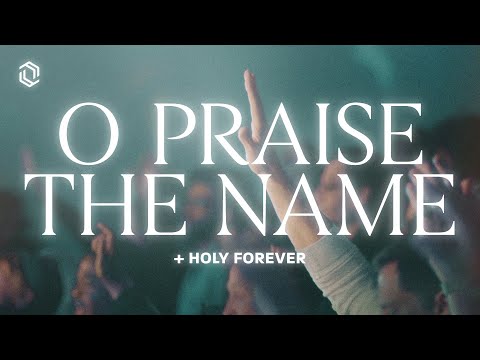 O Praise The Name + Holy Forever + Praise | Grace Revolution Worship