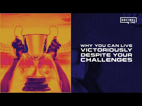 Why you can live victoriously despite your challenges 