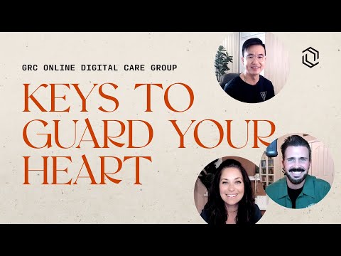 GRC Online Digital Care Group #11: Keys to Guard Your Heart