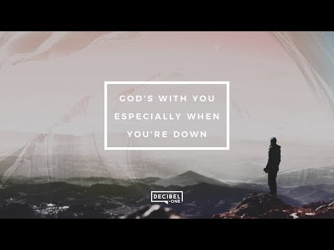 God's with you, especially when you're down 