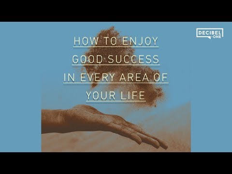 How to enjoy good success in every area of your life 