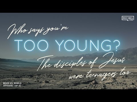 Who says you’re too young? The disciples of Jesus were teenagers too- Word Vs. World 