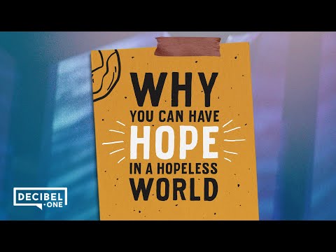 Why you can have hope in a hopeless world 